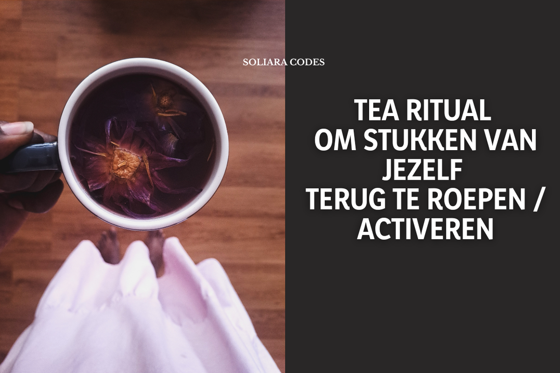 ✨ Tea Ritual om stukken van jezelf terug te roepen / activeren