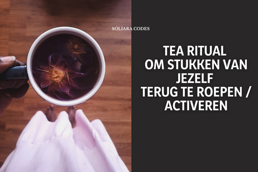 ✨ Tea Ritual om stukken van jezelf terug te roepen / activeren